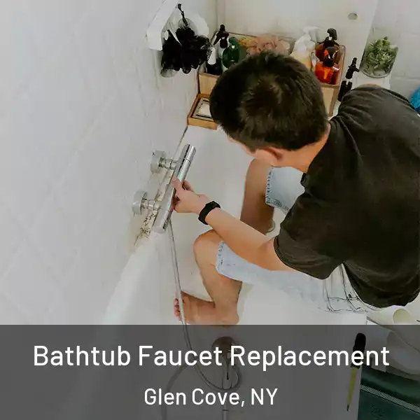  Bathtub Faucet Replacement Glen Cove, NY